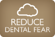 Reduce Dental Fear